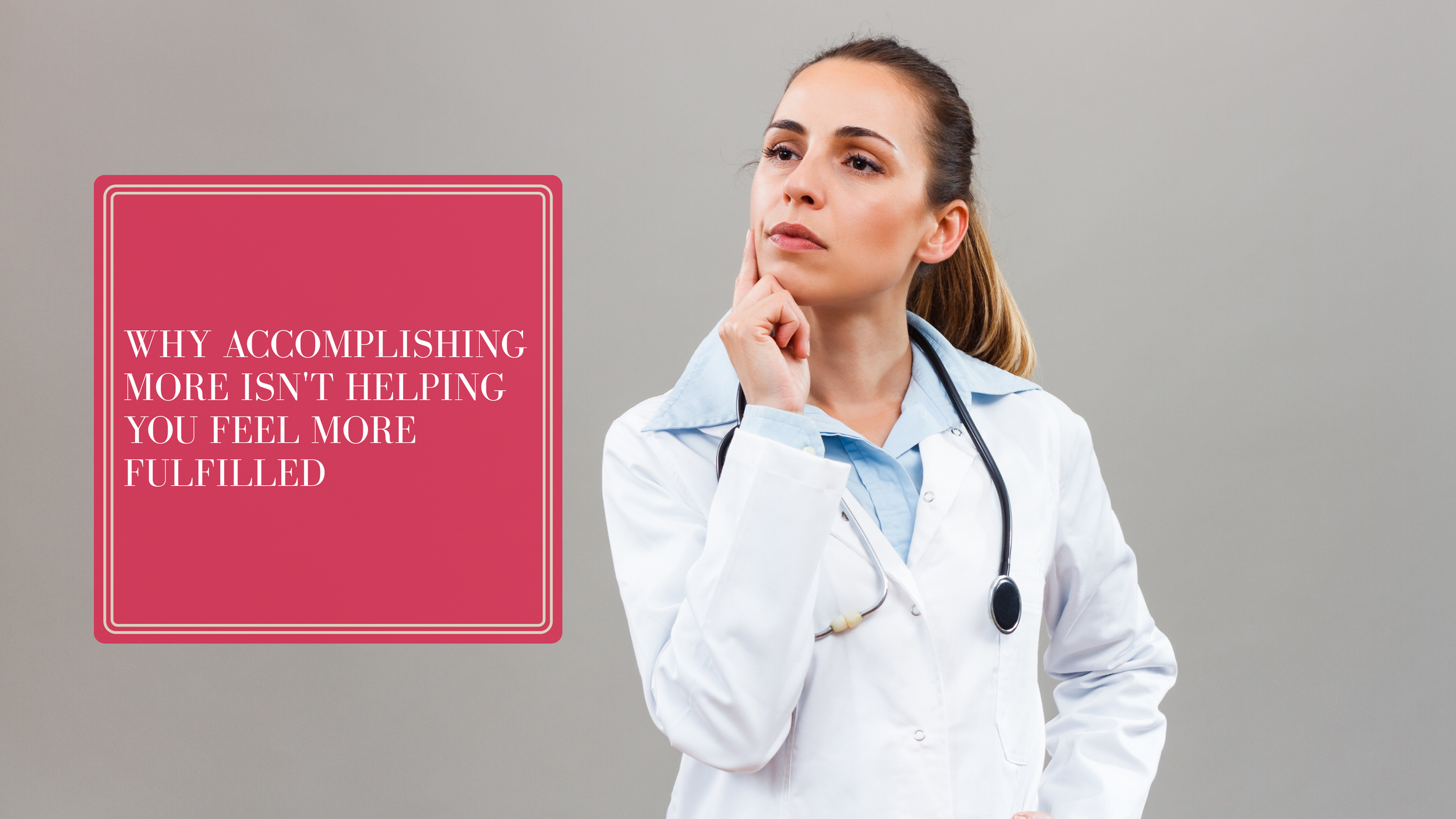 Why Accomplishing More Isn't Helping You Feel More Fulfilled