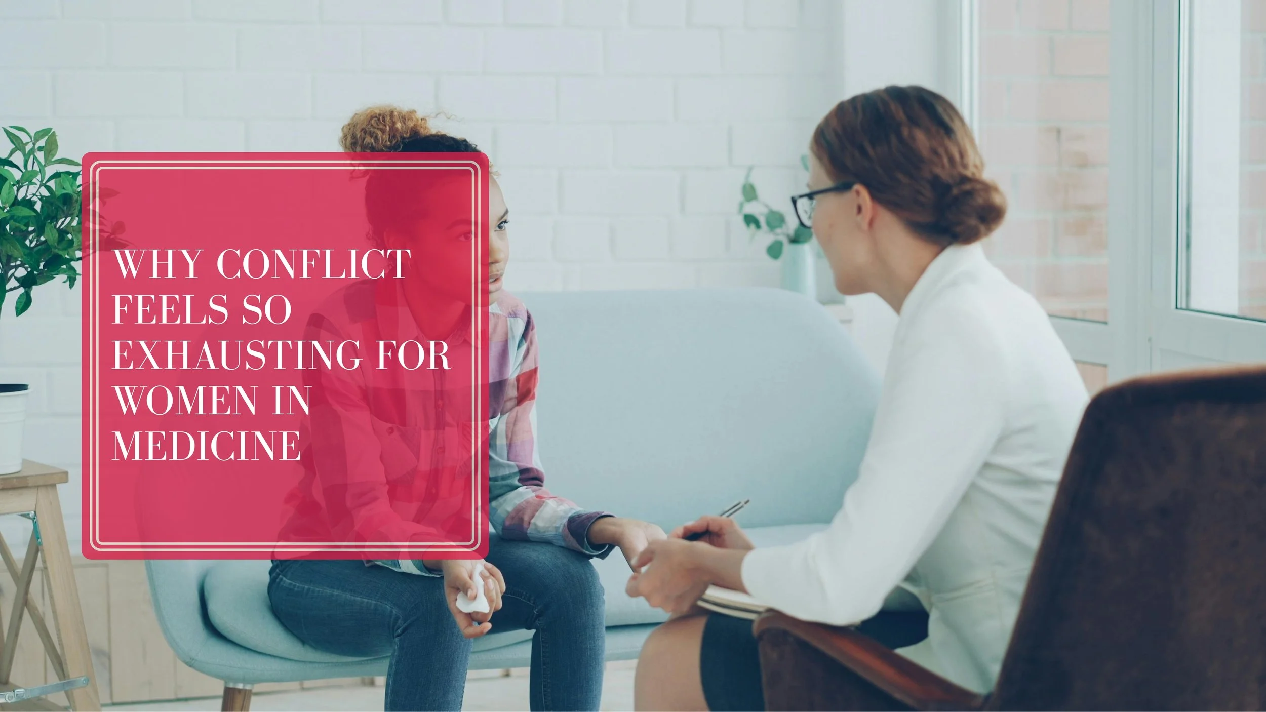 Hero photo of Why Conflict Feels So Exhausting for Women in Medicine