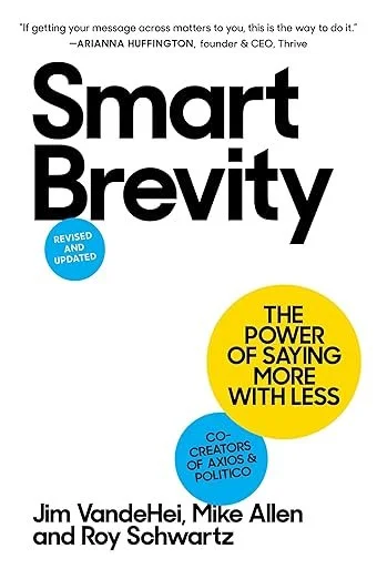 "Smart Brevity" by Jim VandeHei, Mike Allen, Roy Schwartz
