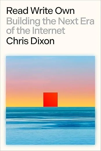 "Read Write Own: Building the Next Era of the Internet" by Chris Dixon