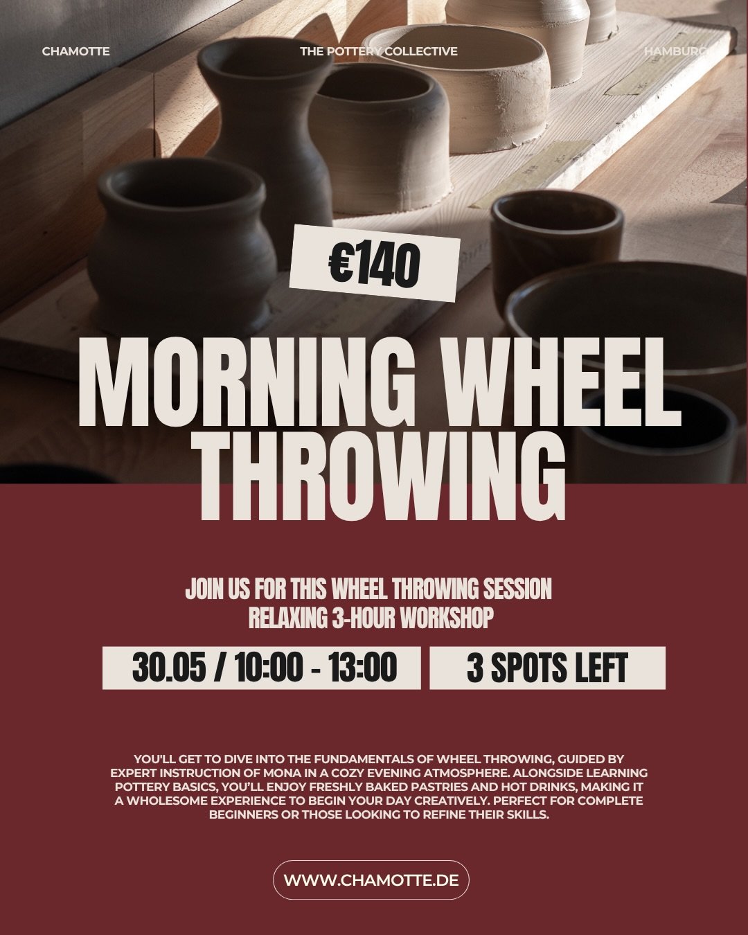 Slow morning, warm clay, fresh pastries and a wheel waiting for you.

Join us for a relaxed 3-hour wheel throwing workshop in Hamburg and learn the fundamentals of pottery in a cozy, welcoming atmosphere.

30.05 / 10:00 - 13:00
Only 3 spots left.

Ju