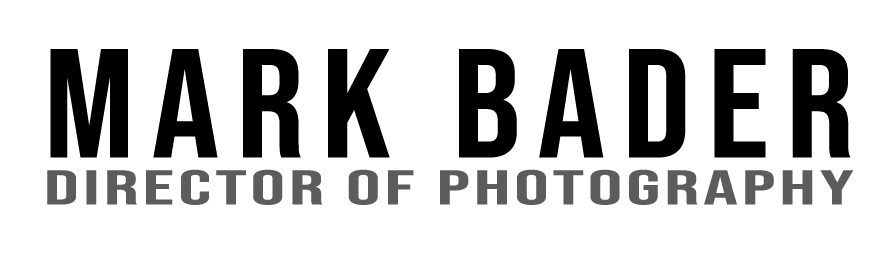 MARK BADER - DIRECTOR OF PHOTOGRAPHY
