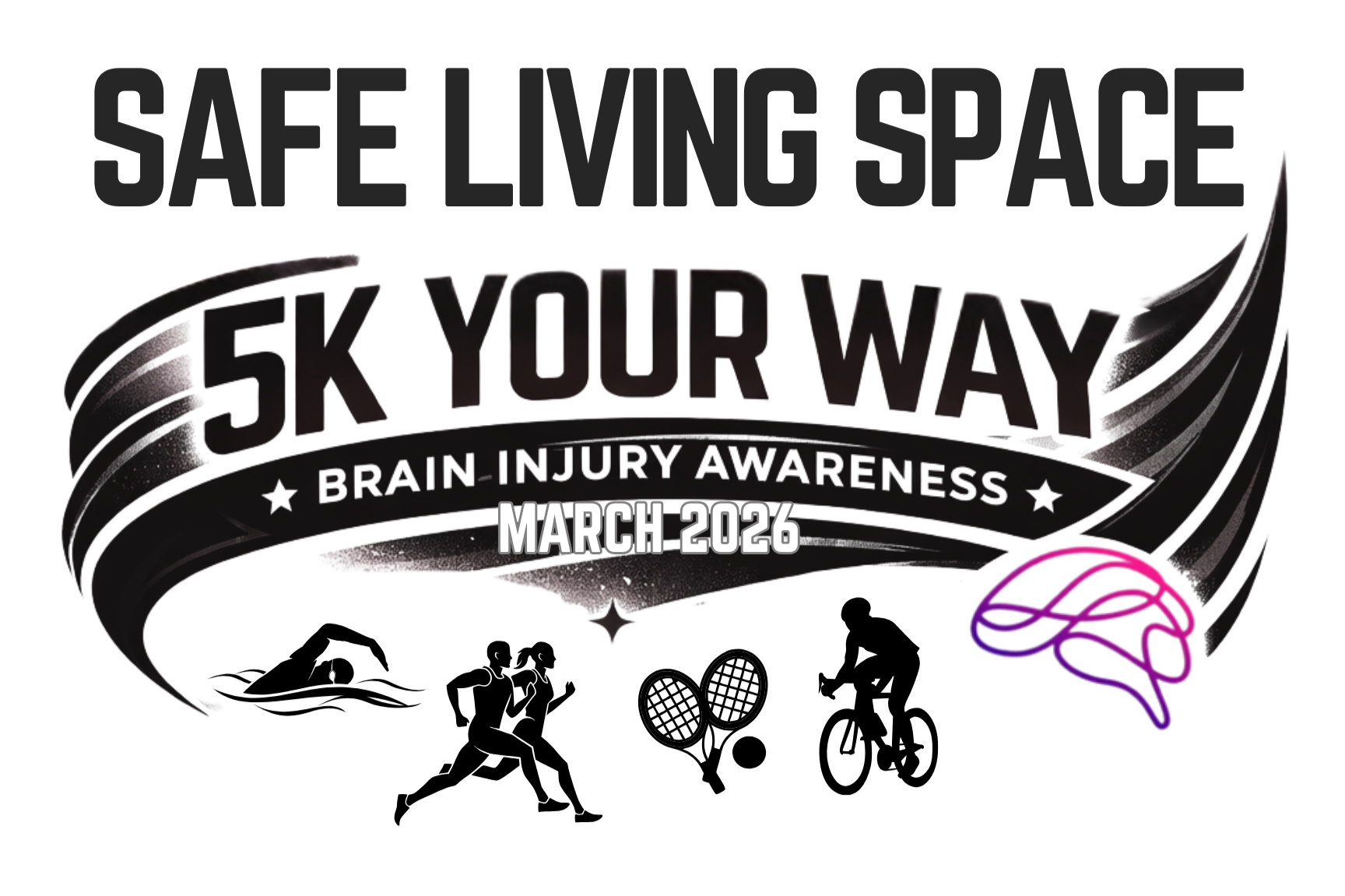Black and white promotional poster for a brain injury awareness event called 'Safe Living Space 5K Your Way' scheduled for March 2026. The poster features icons of a swimmer, runners, tennis rackets with a ball, a cyclist, and a stylized brain outline.