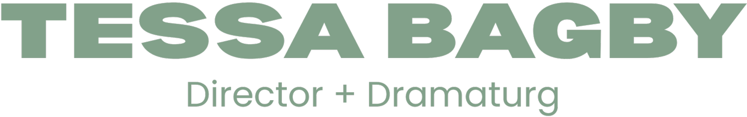 Tessa Bagby - Director + Dramaturg