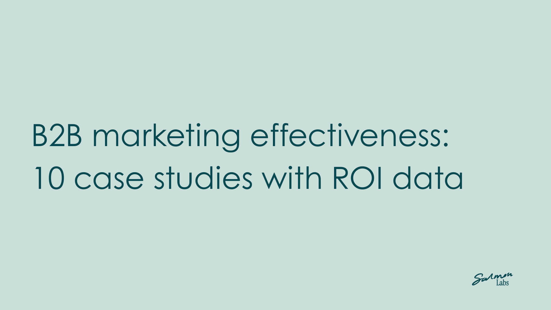 B2B marketing effectiveness: 10 case studies with ROI data