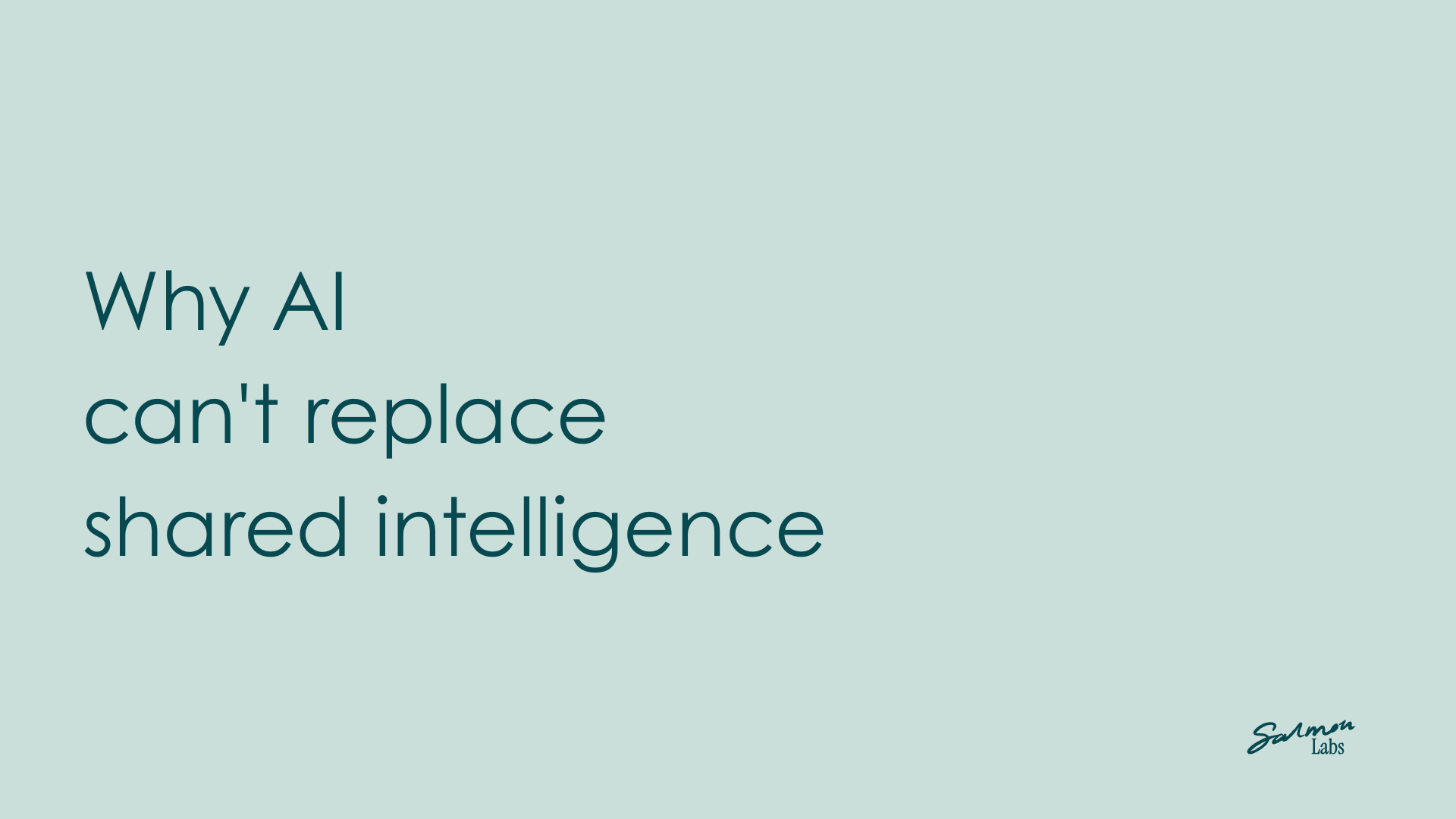 Why AI can't replace shared intelligence