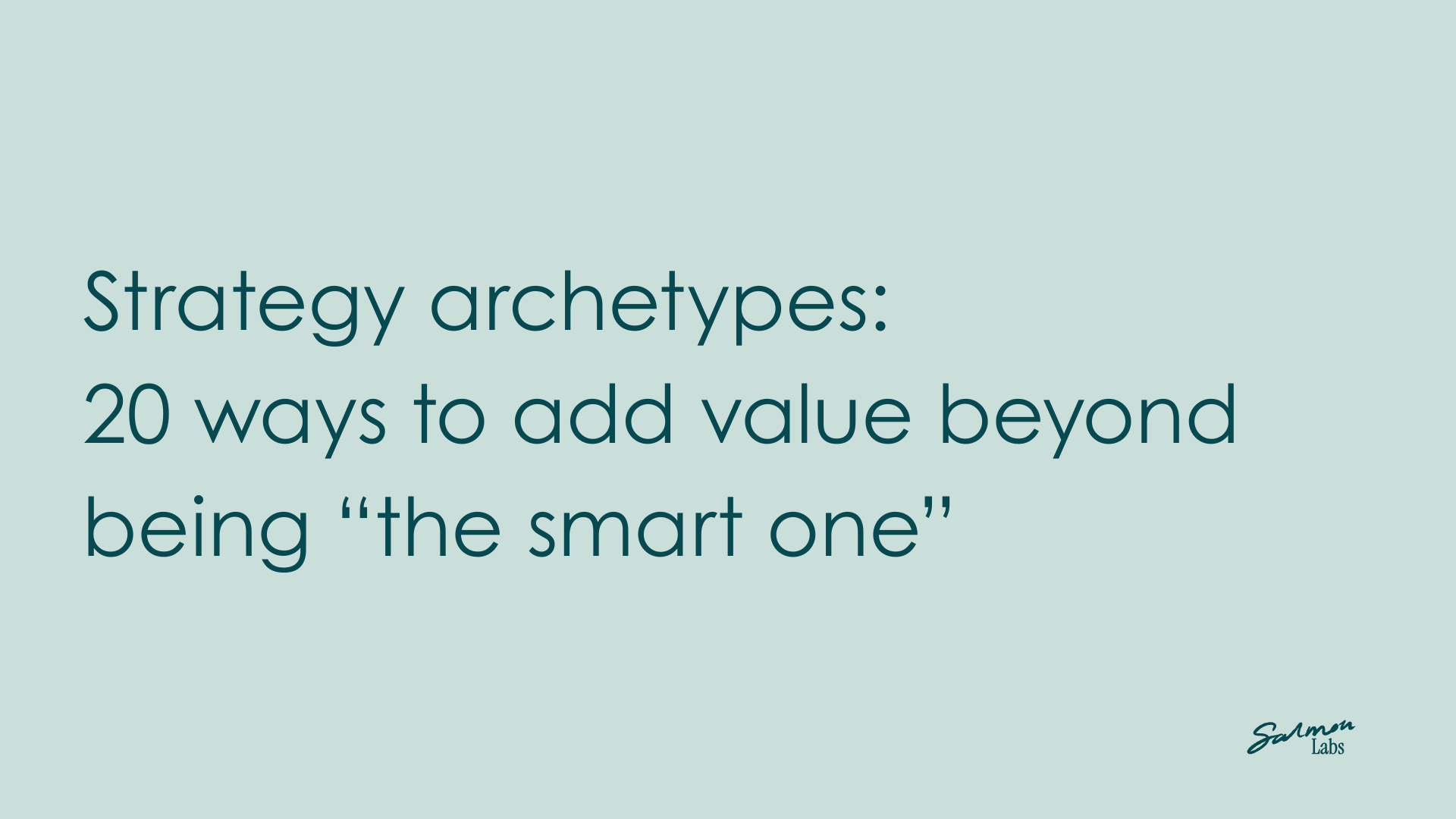 Strategy archetypes: 20 ways to add value beyond being “the smart one”