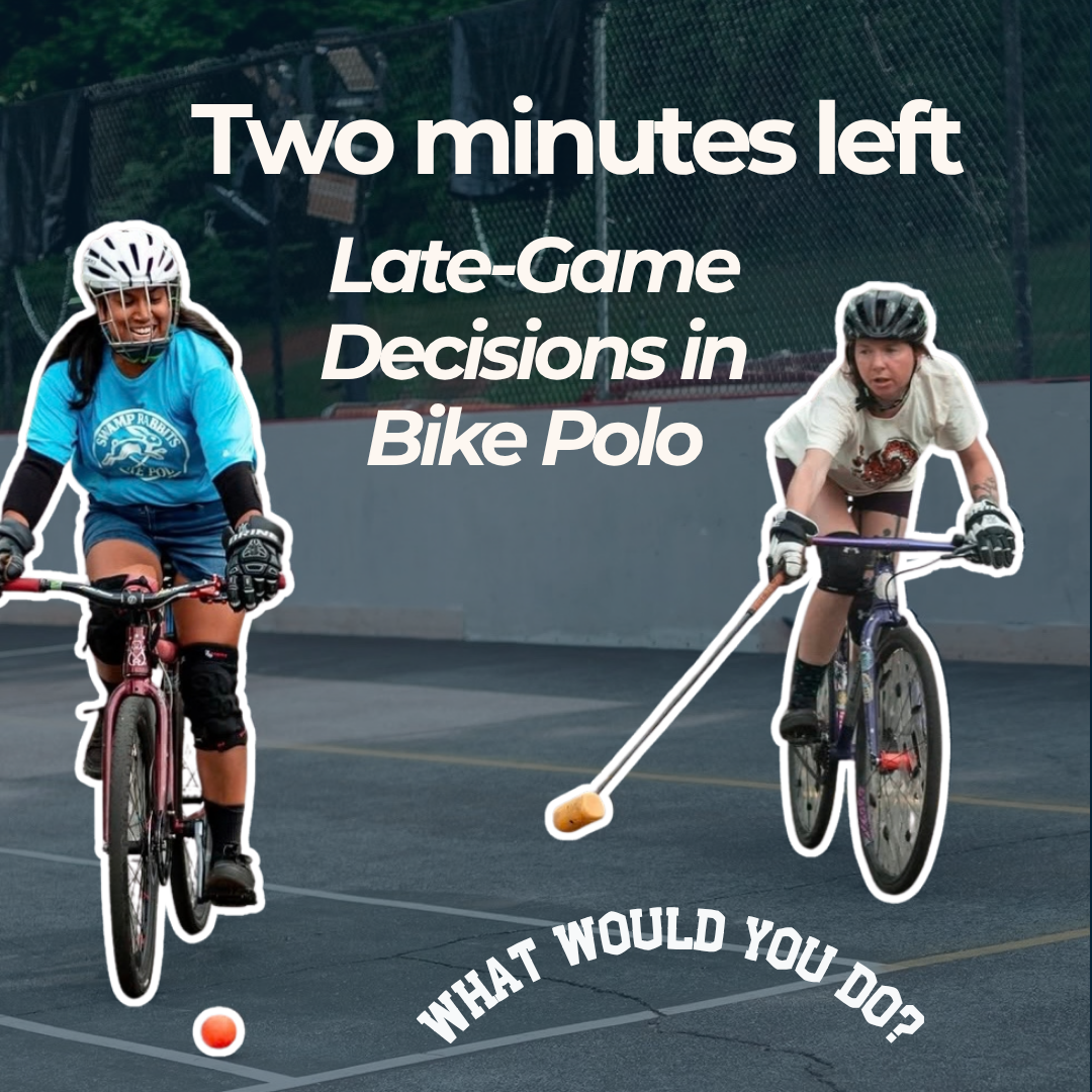 Two Minutes Left: Late-Game Decisions in Bike Polo