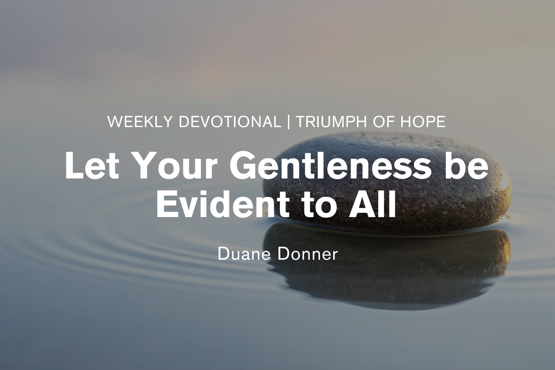 Let Your Gentleness be Evident to All