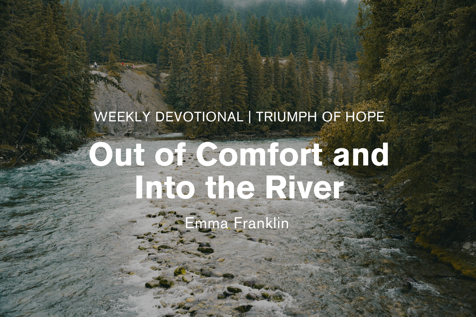 Out of Comfort and Into the River