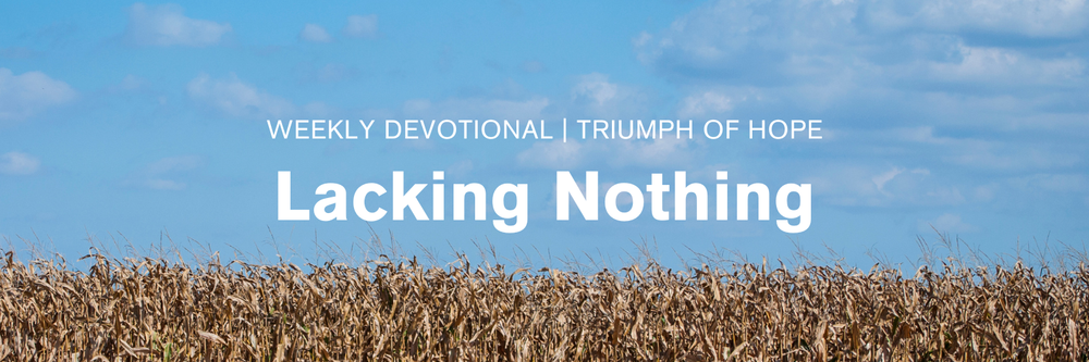 Lacking Nothing Lacking Nothing | Anna Caroline Lloyd | Weekly Devotional — Triumph of Hope
