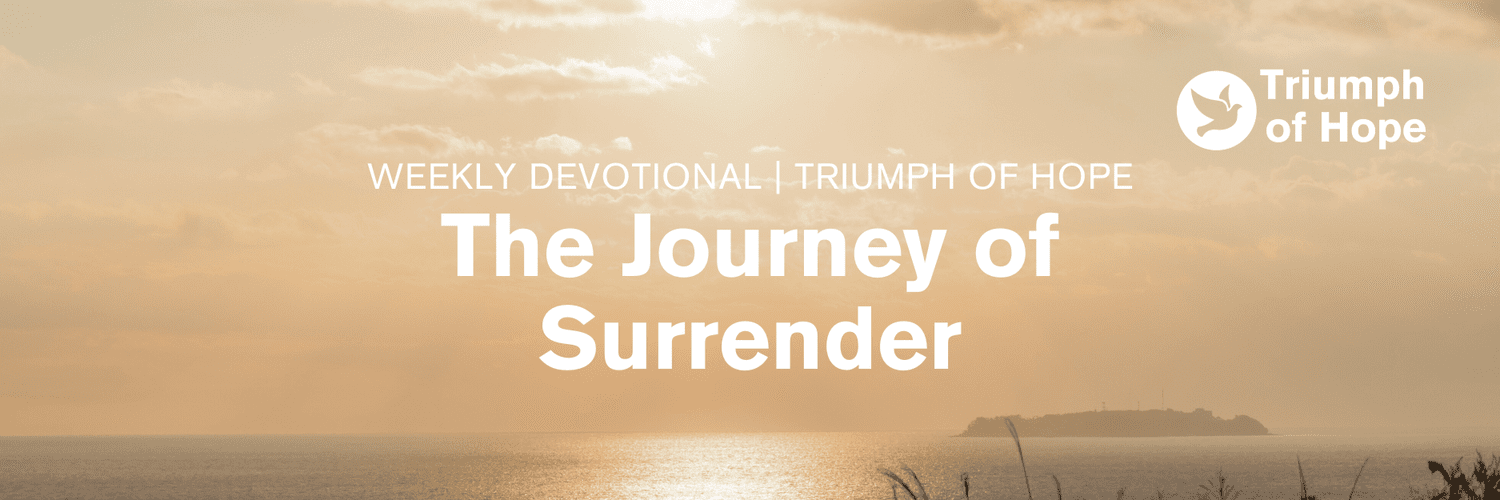 The Journey of Surrender | Cathy Baillis | Weekly Devotional — Triumph ...