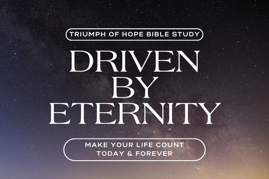 Driven By Eternity: Make Your Life Count Today and Forever: Women’s Bible Study