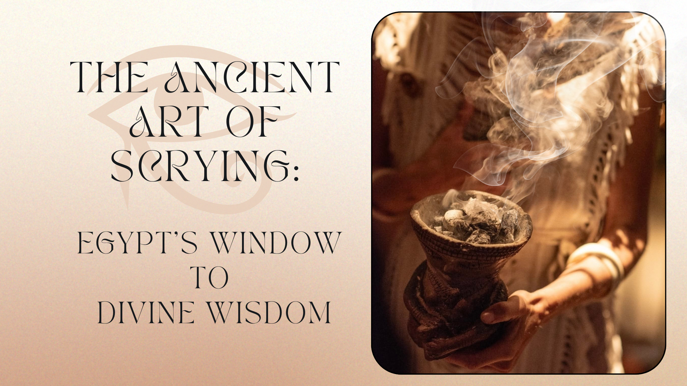 The Ancient Art of Scrying: Egypt's Window to Divine Wisdom