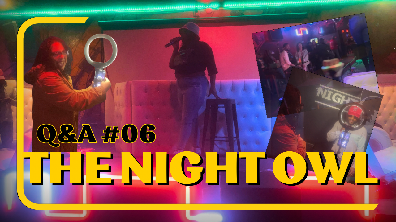 Q&A #06: The Night Owl