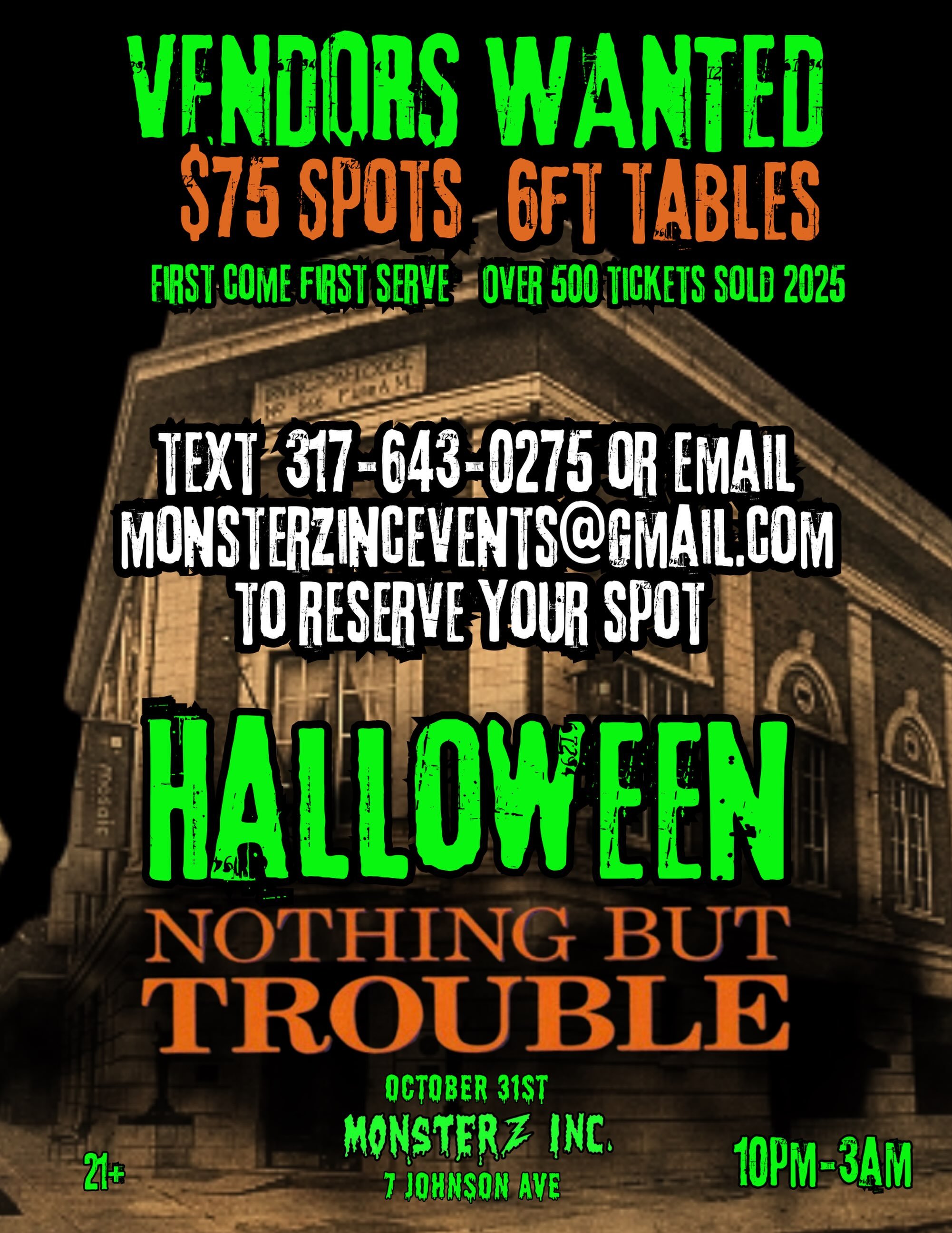 🚨VENDORS WANTED OCT 31! $75/spot 6 ft tables. First come first serve. 21+ 10pm-3am. Over 500 tickets sold 2025. Going fast! Text 317-643-0275 or email Monsterzincevents@gmail.com to reserve your spot. Monsterz Inc located at 7 Johnson Ave 46219