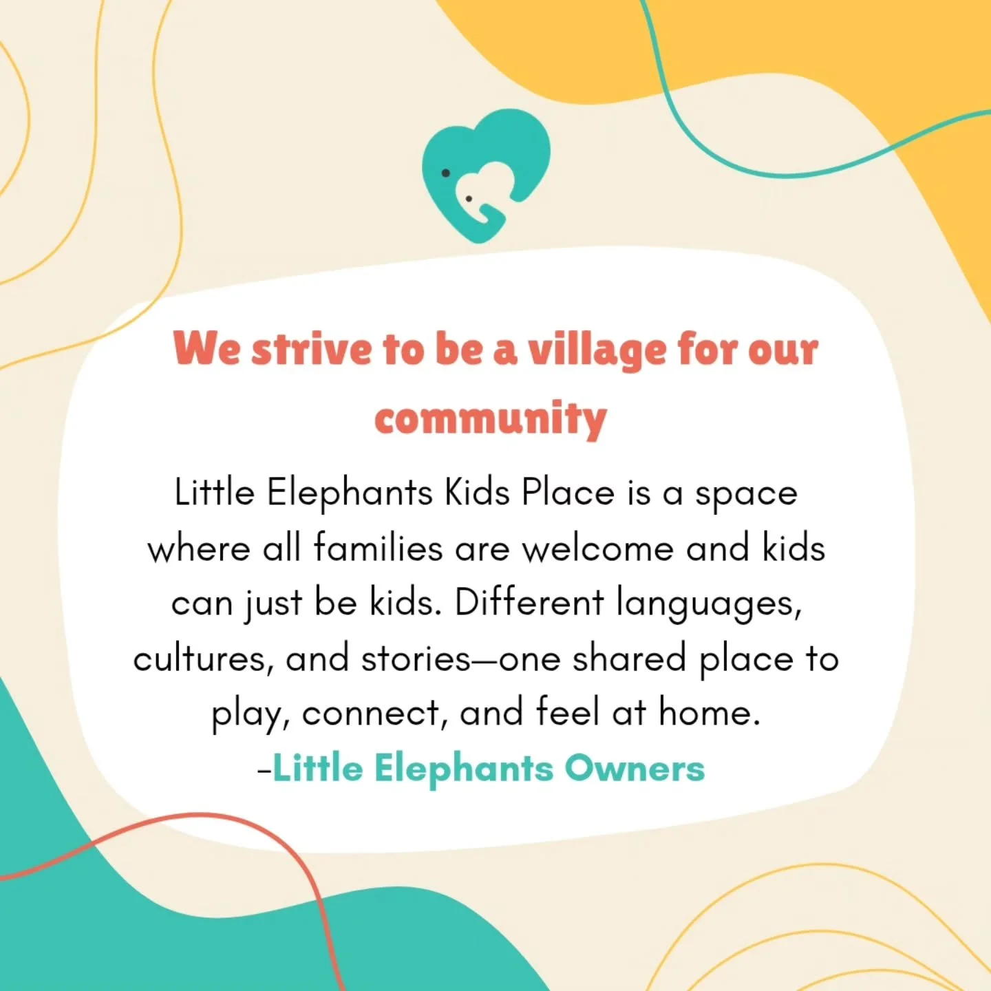 Little Elephants Kids Place is a small business that strives to be a village for our community.
Our doors are open to all families&mdash;no matter your language, culture, or where you come from. We want every child and caregiver who walks in to feel 