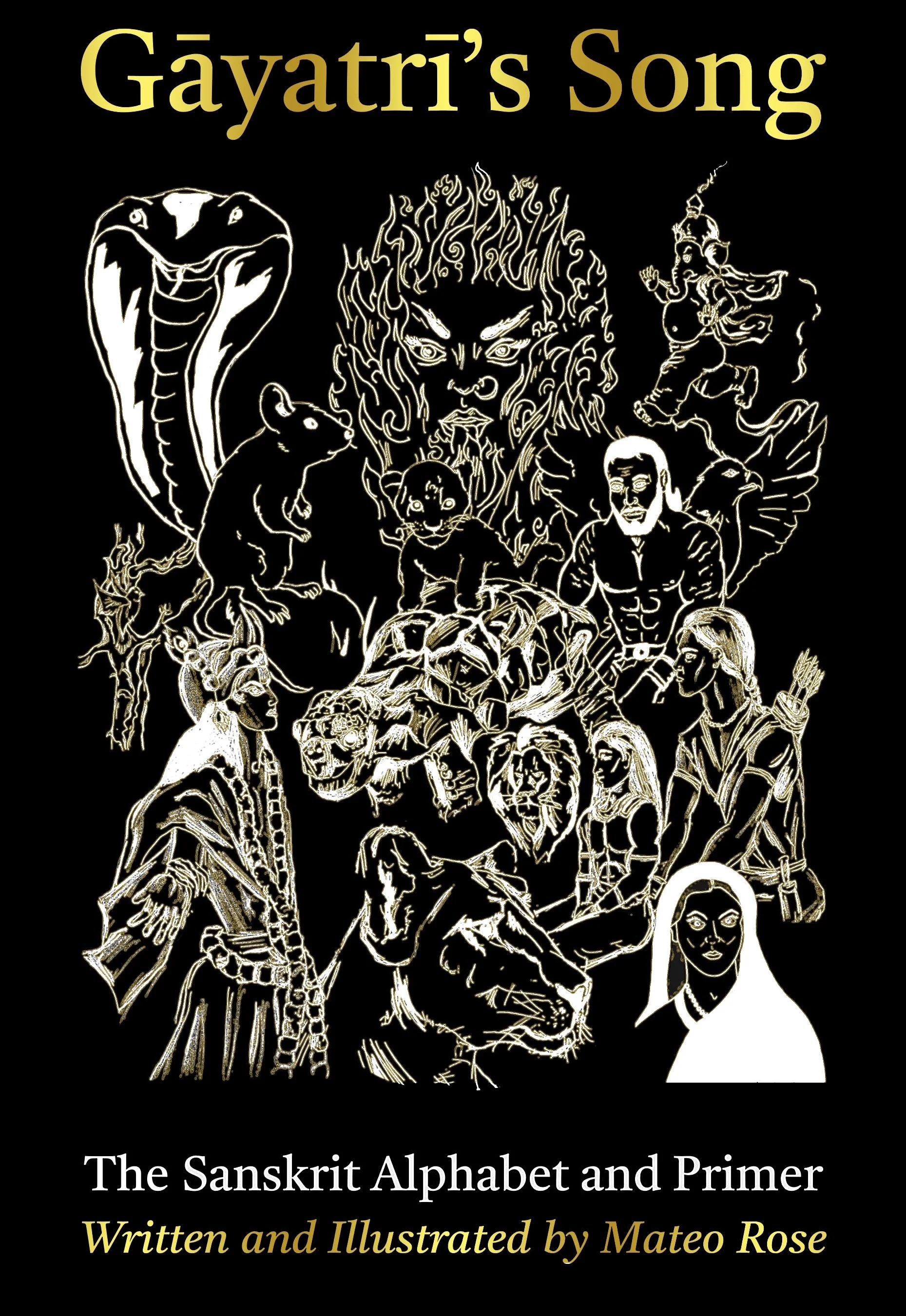 Book cover for 'Gayatri's Song: The Sanskrit Alphabet and Primer' written and illustrated by Mateo Rose; featuring line art illustrations of various characters, animals, and mythological figures on a black background, with text in gold and white.