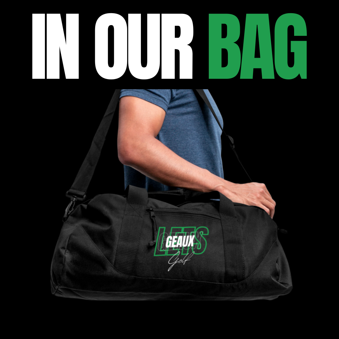 Person holding a black duffel bag with "GEAUX Let's Golf" design, text above reads "In Our Bag."