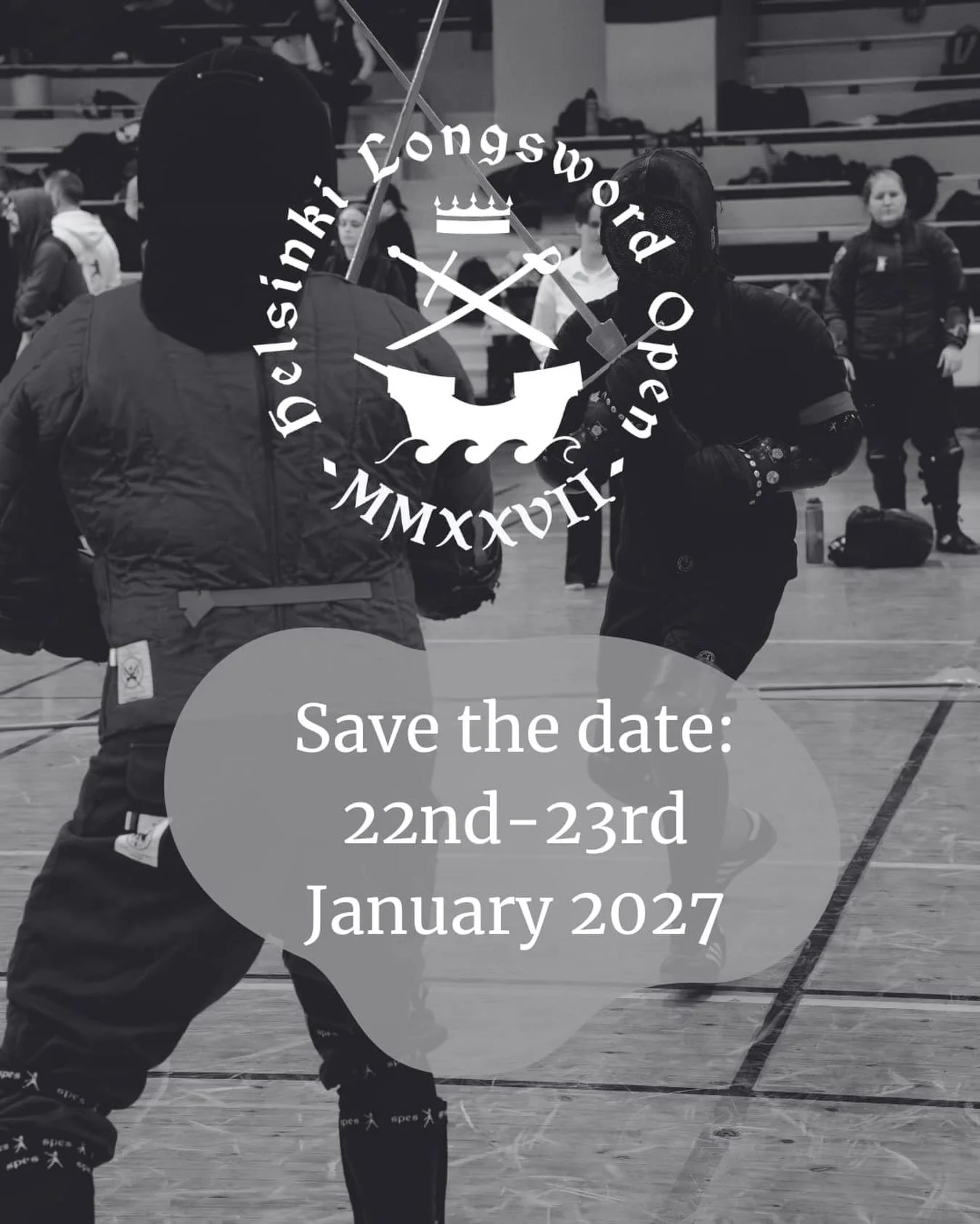 SAVE THE DATE for HLO27! 

Helsinki Longsword Open 2027 will be fought on 22th to 23rd January 2027! Competitions on Friday and Saturday, free sparring on Sunday 24th.

Save the date now, we will soon post more information about the event. Registrati