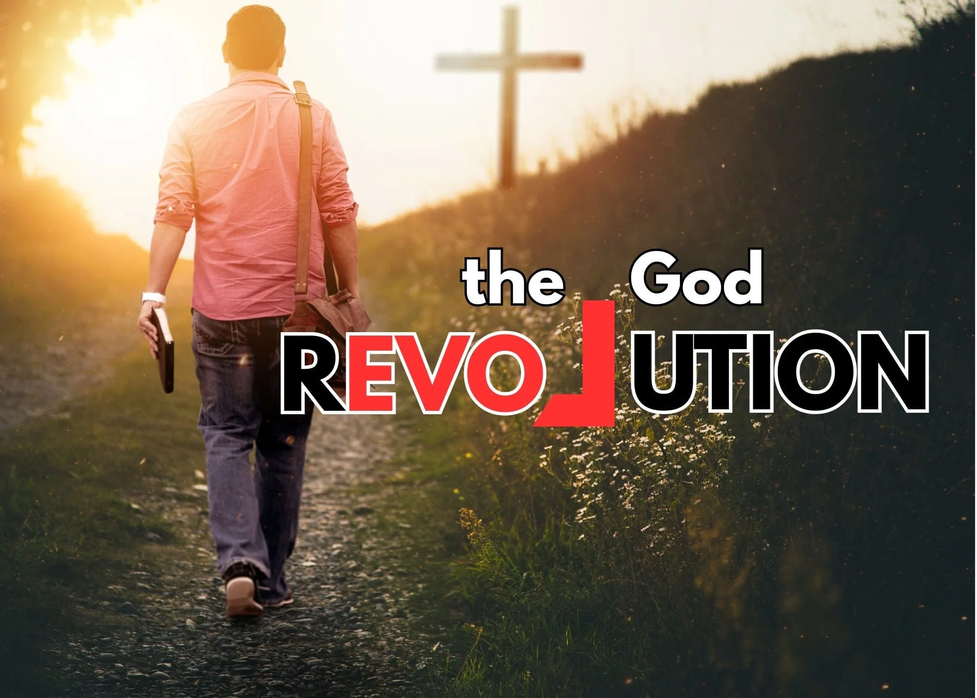 A man carrying a book and satchel, walking towards a hill with a cross on it. Text reads: The God Revolution.
