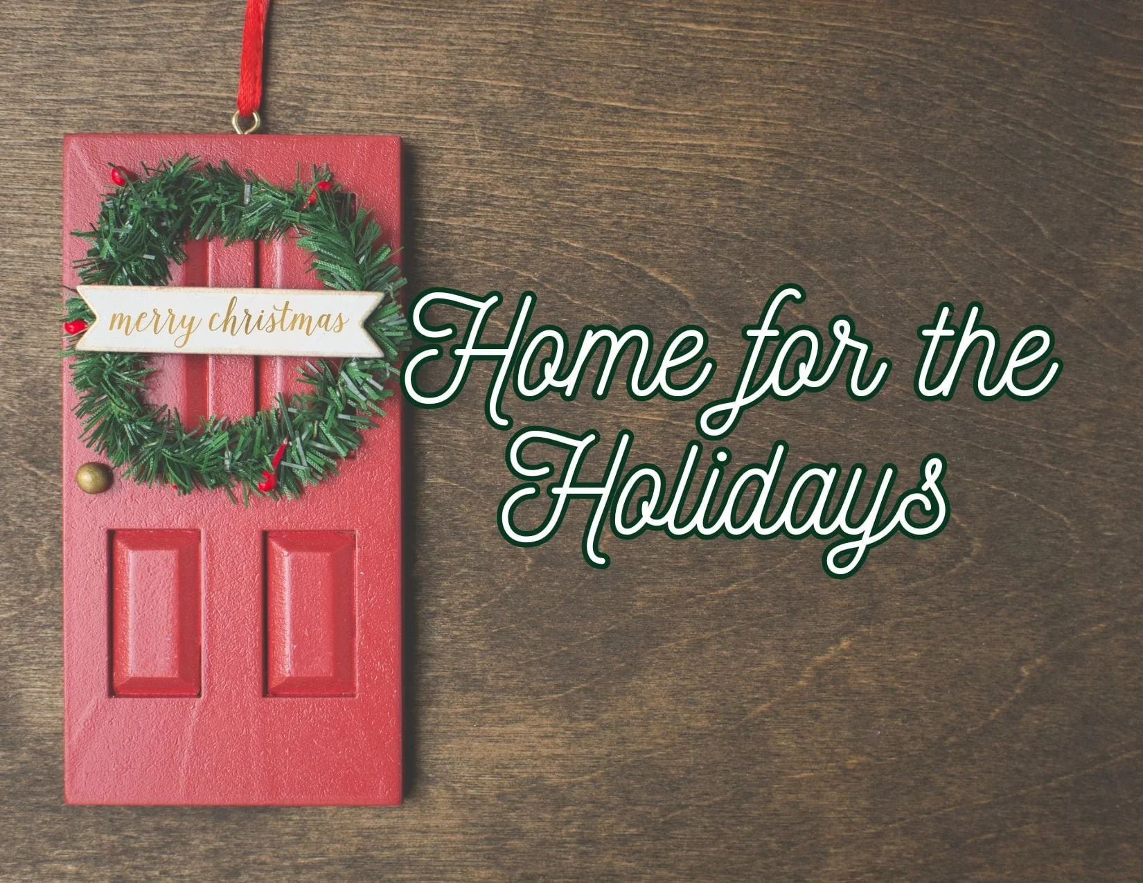 A red door with a Christmas wreath. Text says Home for the Holidays.