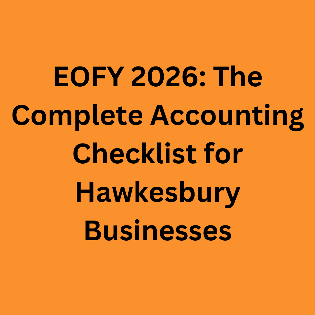 EOFY 2026: The Complete Accounting Checklist for Hawkesbury Businesses