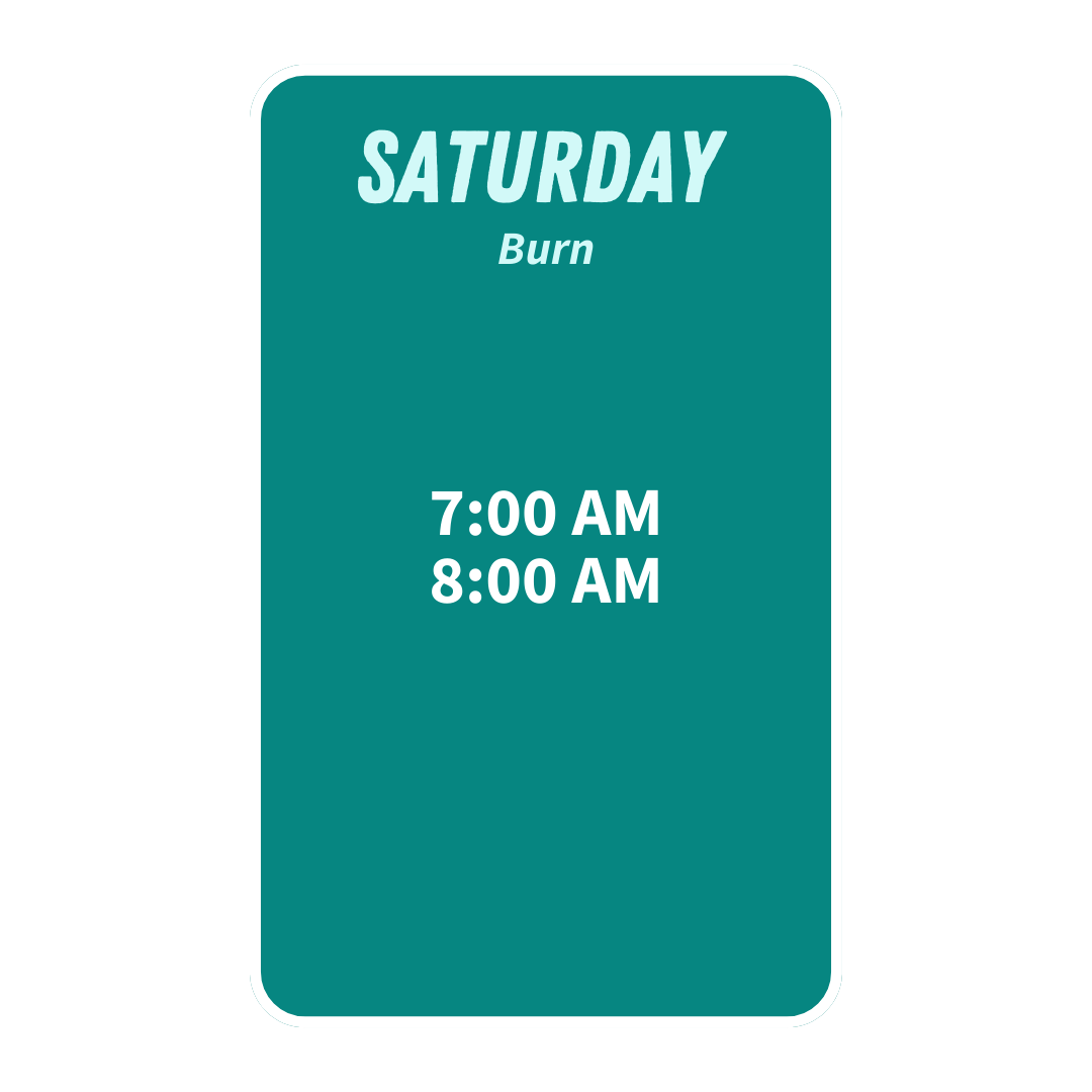 A schedule board for Saturday with times 7:00 AM, 8:00 AM, and 9:00 AM, labeled 'Burn'.