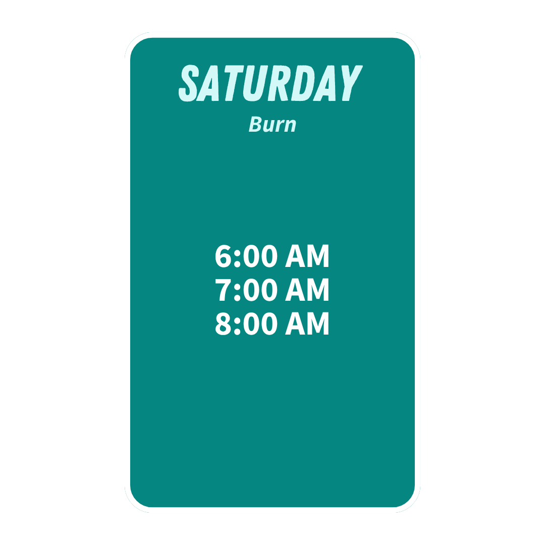 A schedule board for Saturday with times 7:00 AM, 8:00 AM, and 9:00 AM, labeled 'Burn'.