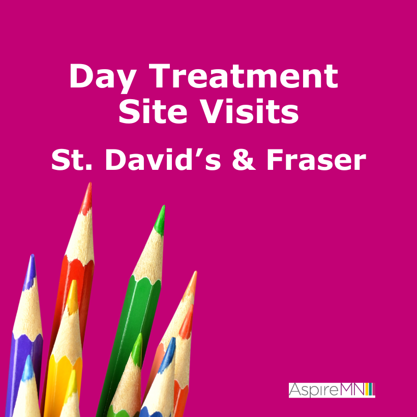 Day Treatment Site Visits - St. David's and Fraser