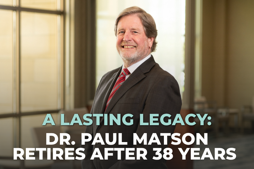 A Lasting Legacy:       Dr. Paul Matson Retires After 38 Years