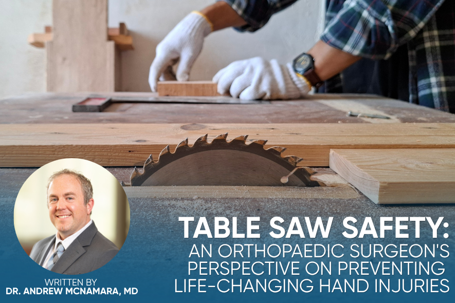Table Saw Safety: An Orthopedic Surgeon's Perspective on Preventing Life-Changing Hand Injuries