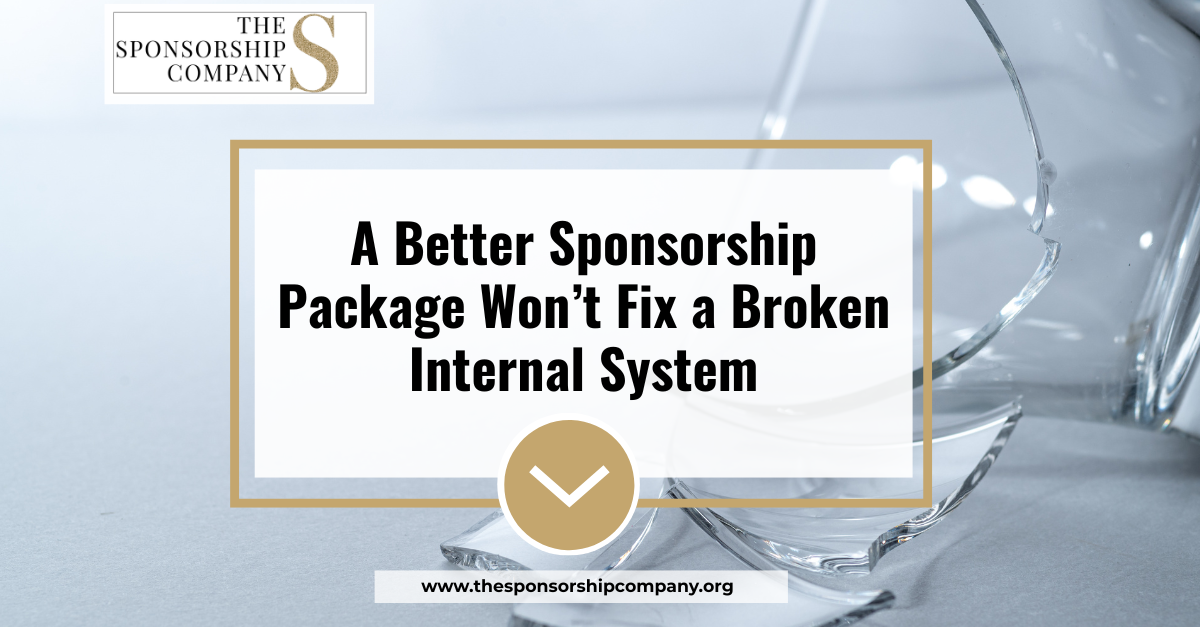 A Better Sponsorship Package Won’t Fix a Broken Internal System