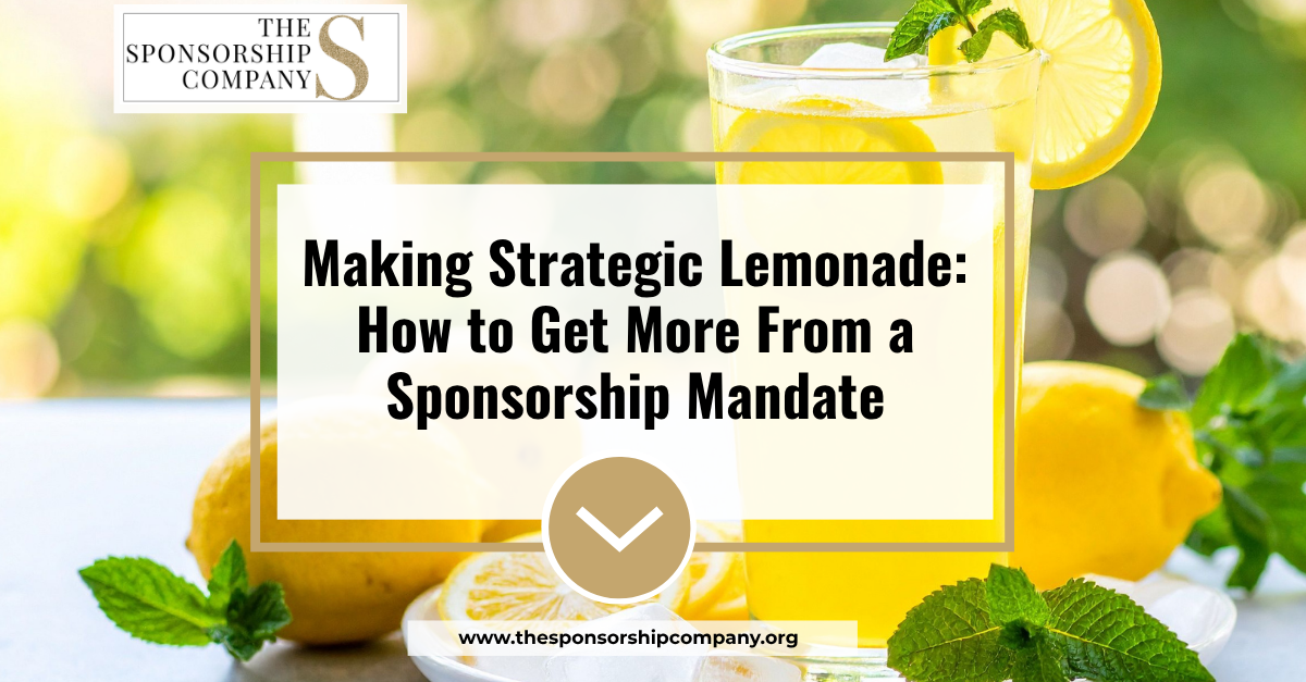 Making Strategic Lemonade: How to Get More From a Sponsorship Mandate