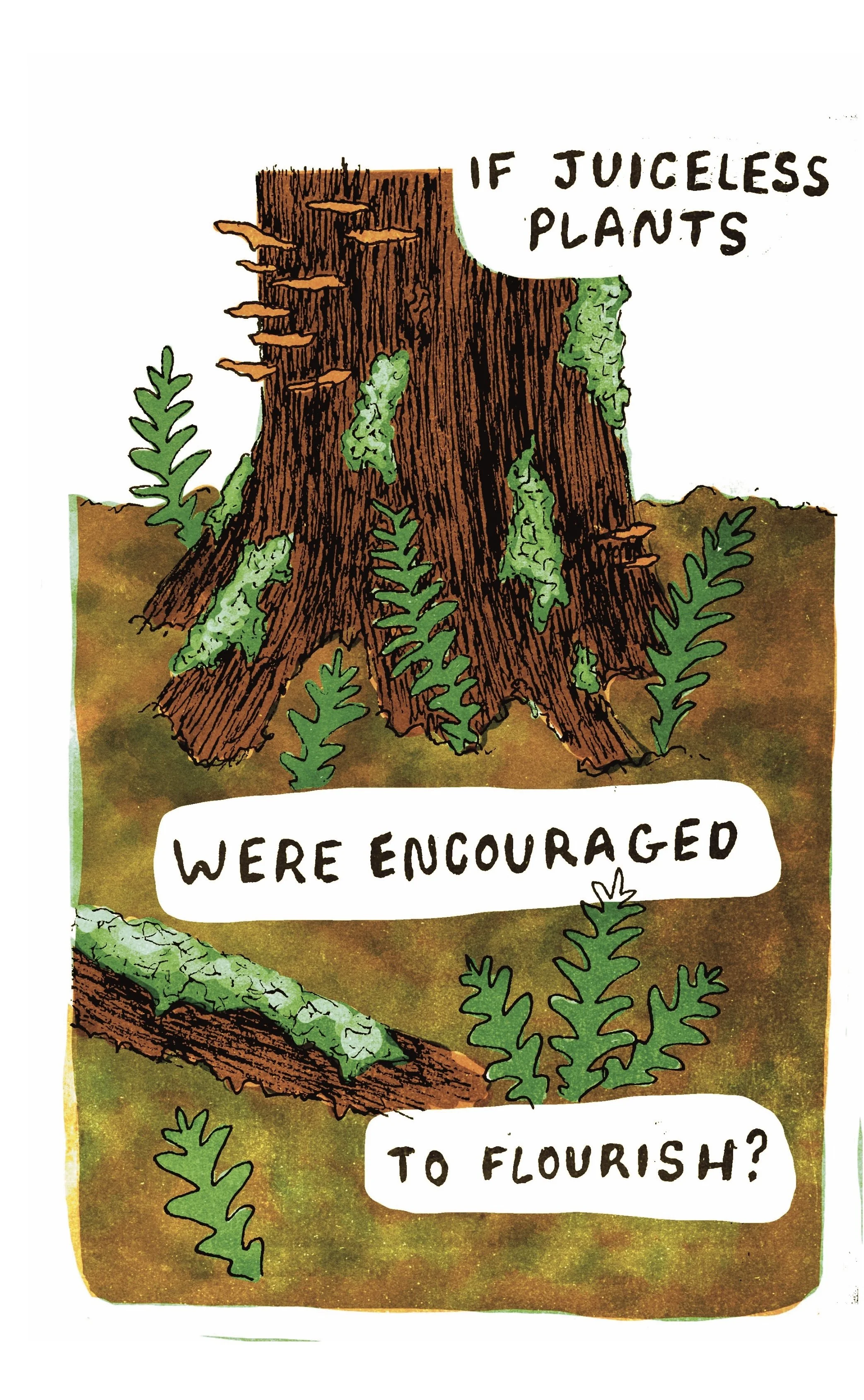  The image depicts a forest floor and the trunk of a redwood tree, covered in moss,&nbsp; mushrooms, and ferns. Text reads “if juiceless plants were encouraged to flourish?” 