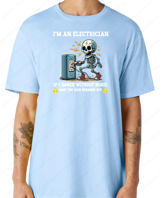 I'm Electrician If I Dance W@ithout Music Shut The Breaker Off - Light Blue.png