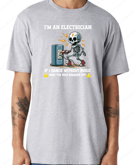 I'm Electrician If I Dance W@ithout Music Shut The Breaker Off - Grey.png