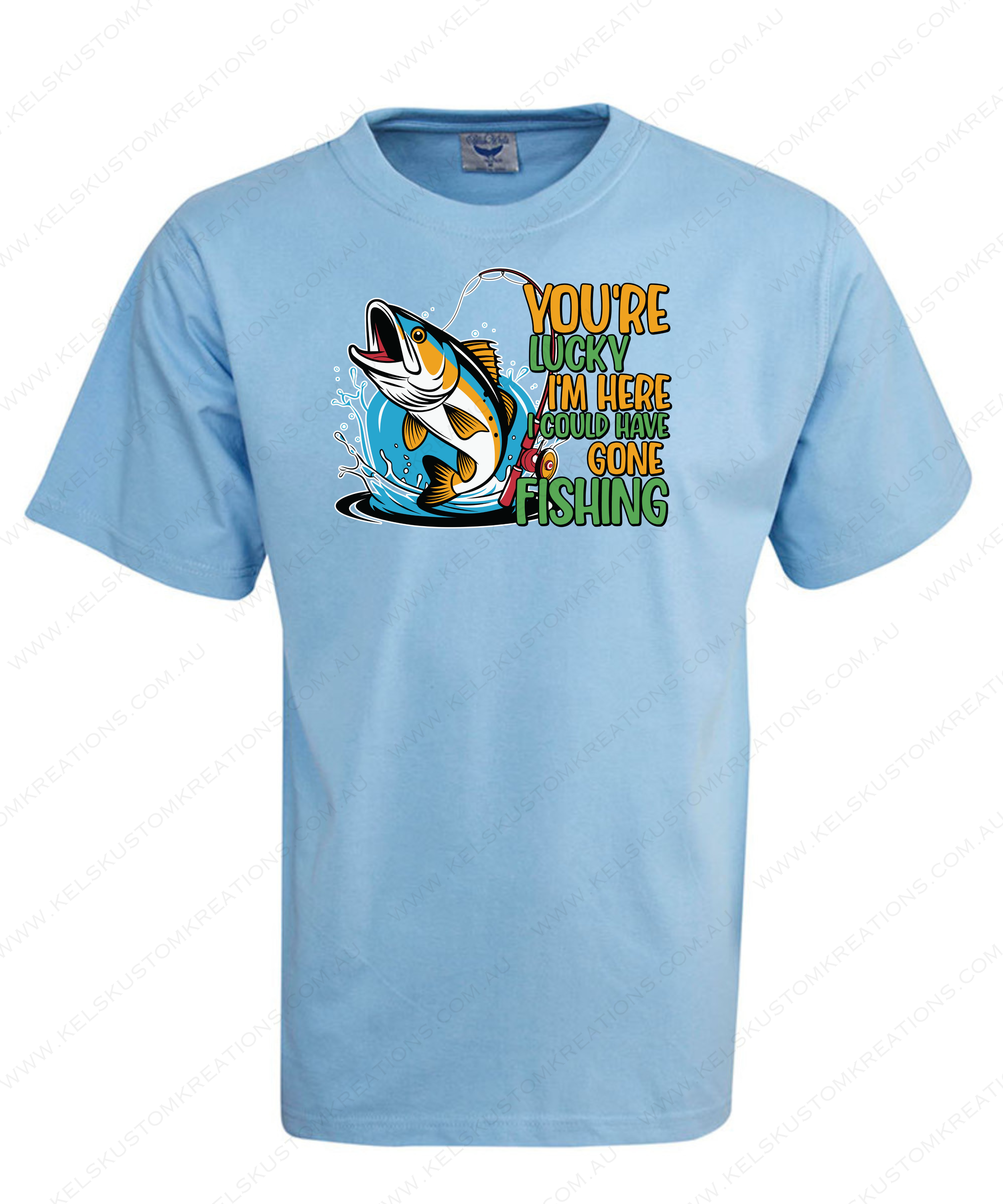 You're Lucky I'm Here I Could Have Gone Fishing - Light Blue.png