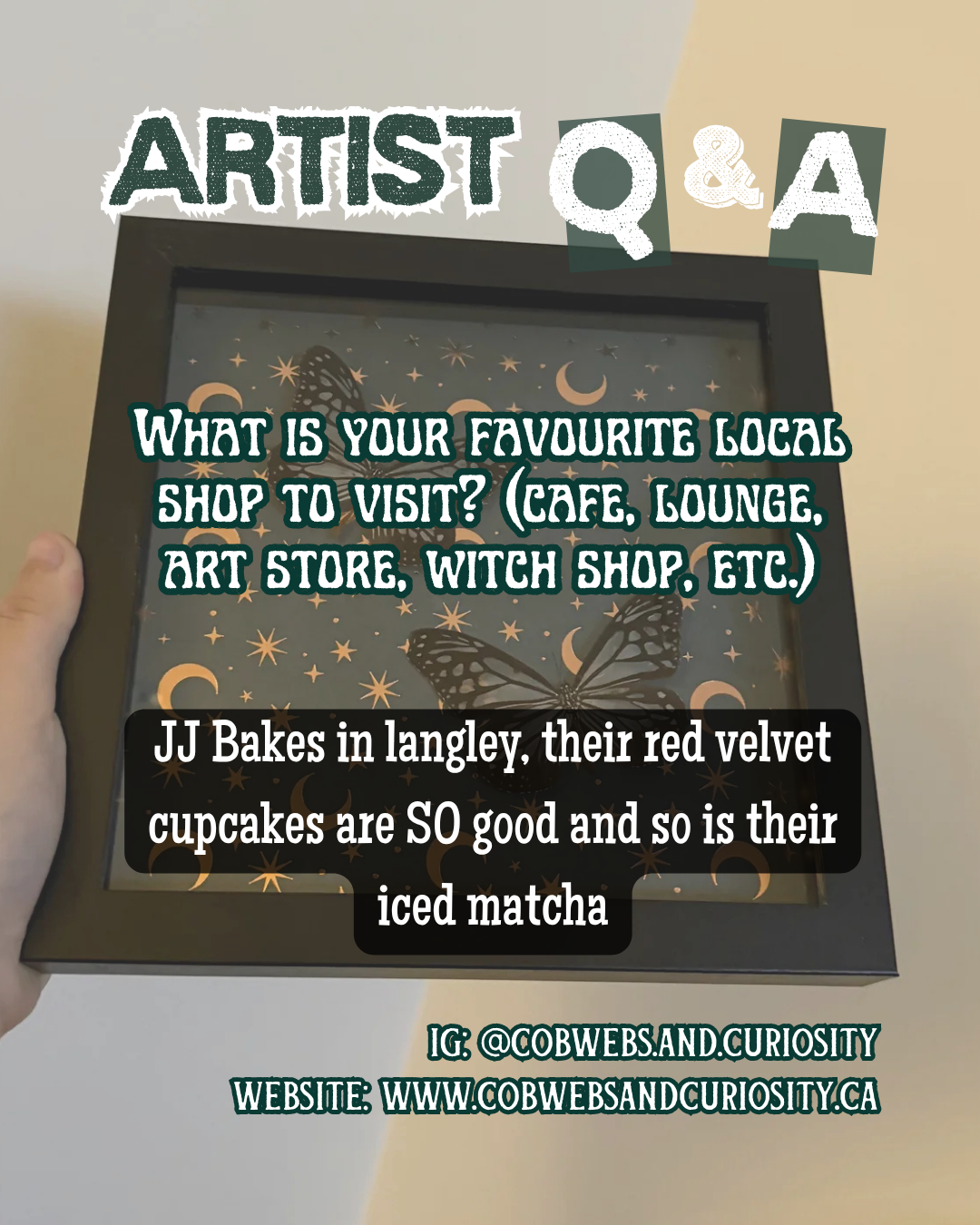 A framed display with a dark butterfly and crescent moons and stars background. Overlaid text asks about favorite local shop types, with a comment on JJ Bakes in Langley and their cupcakes and iced matcha, including social media and website informati