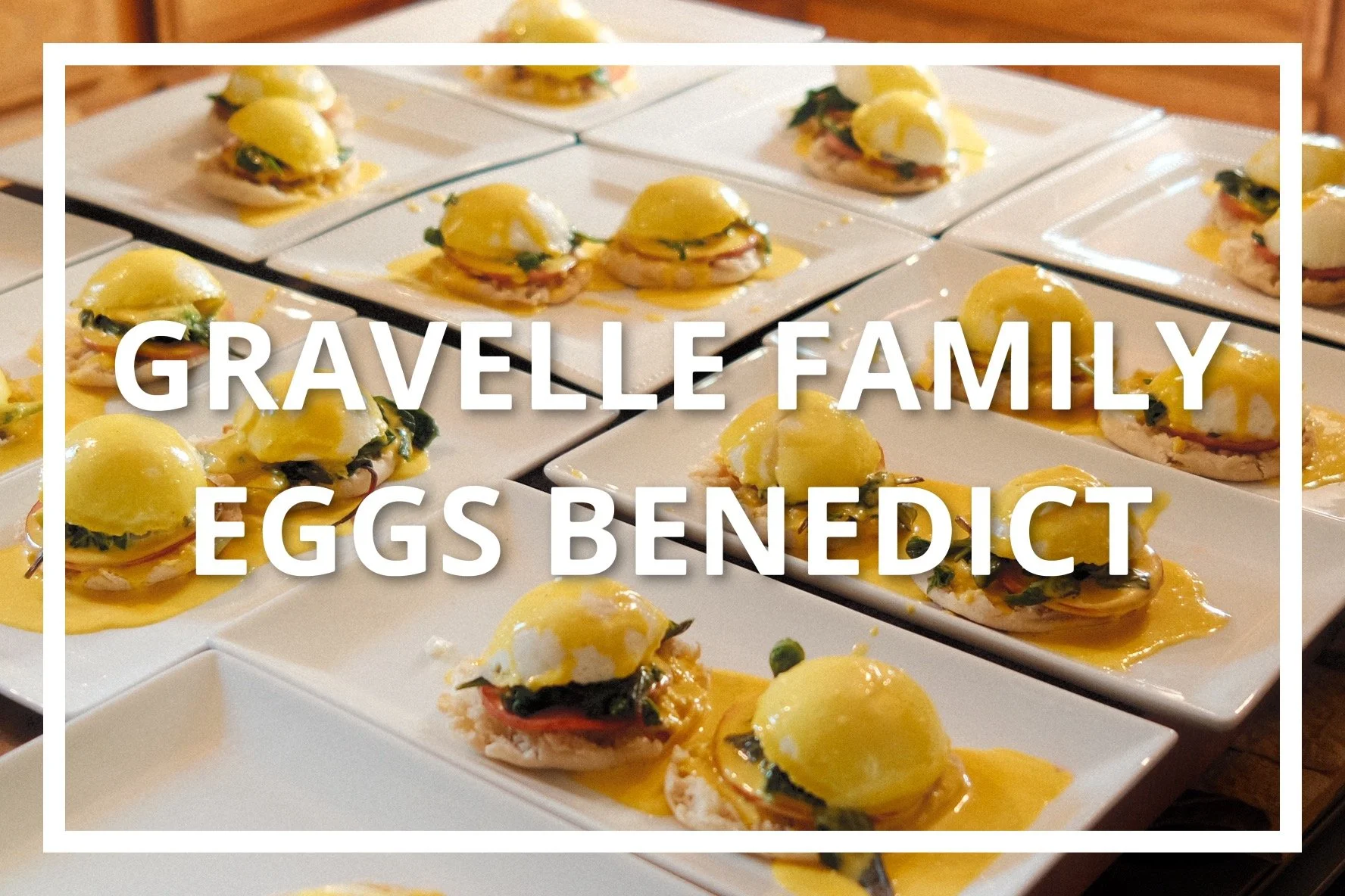 Gravelle Family Eggs Benedict
