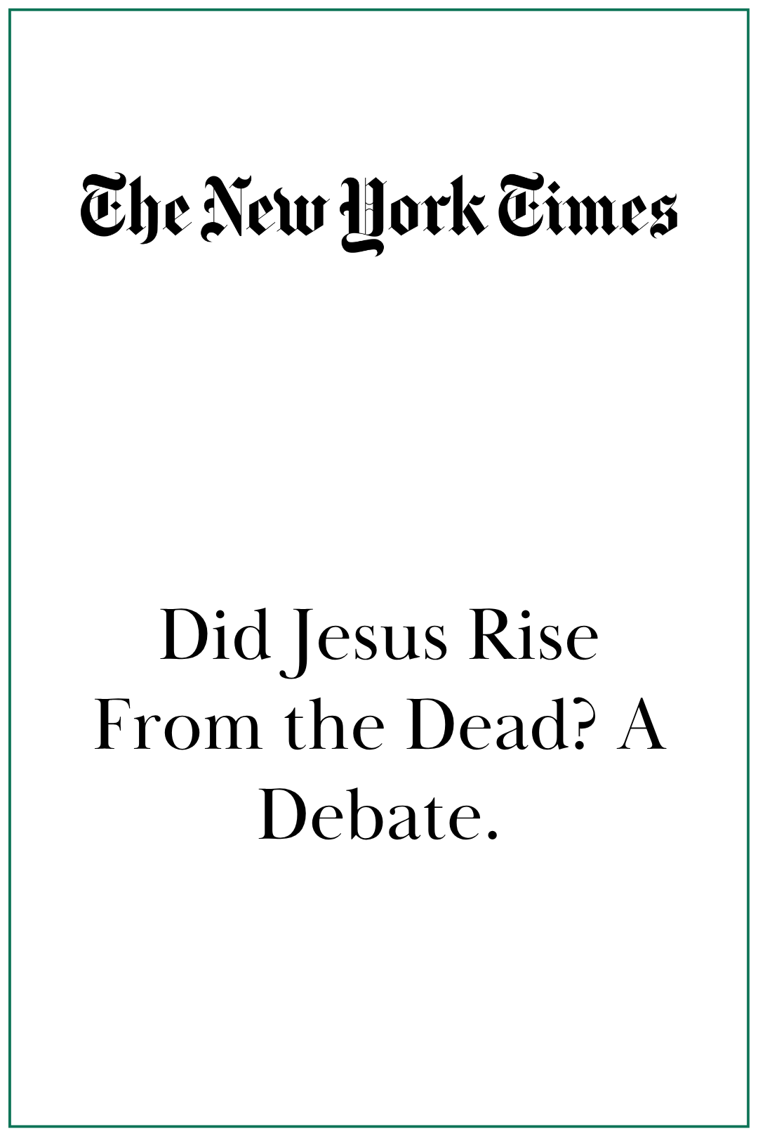 The New York Times: Did Jesus Rise From the Dead? A Debate.