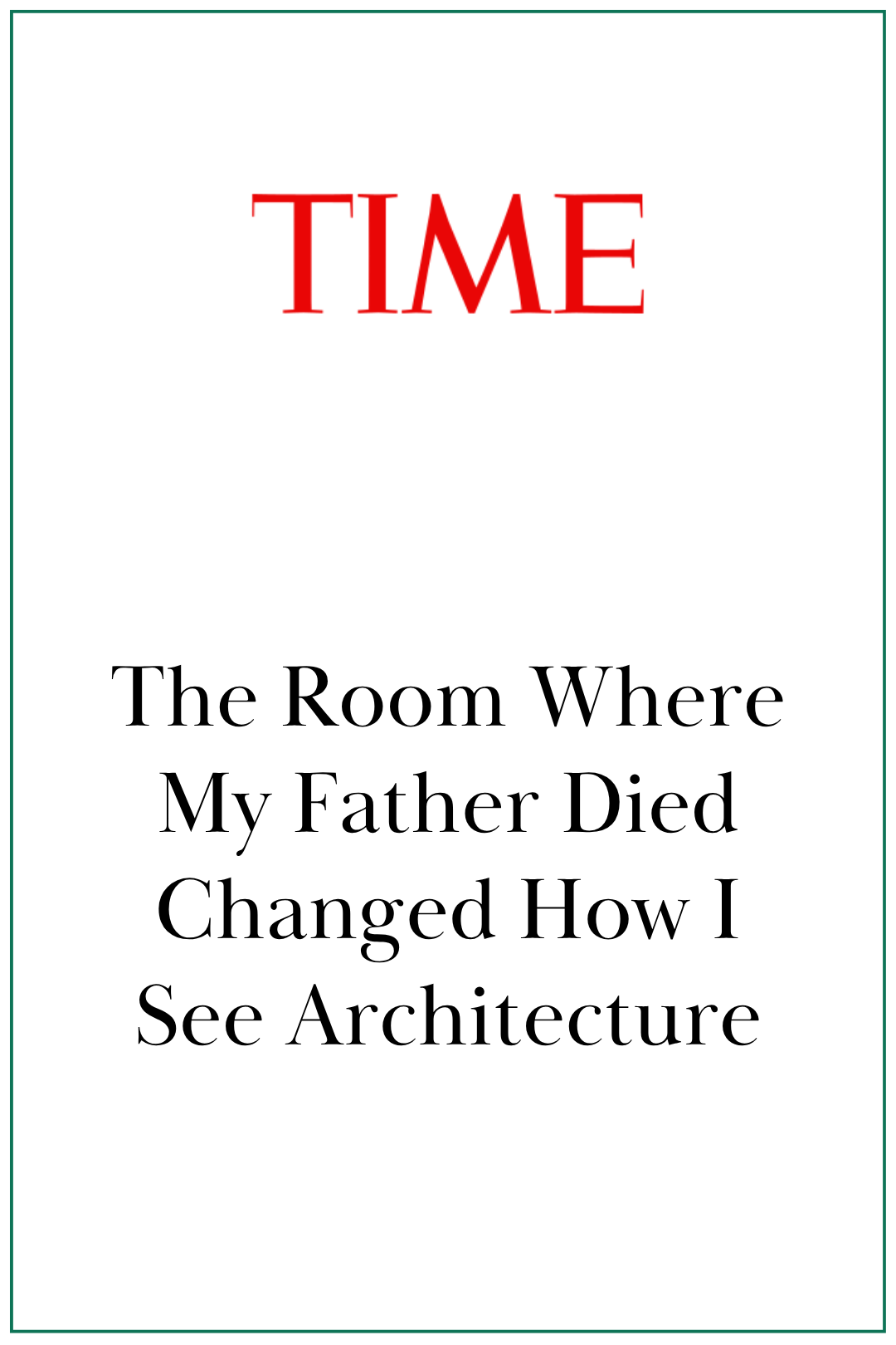 TIME: The Room Where My Father Died Changed How I See Architecture