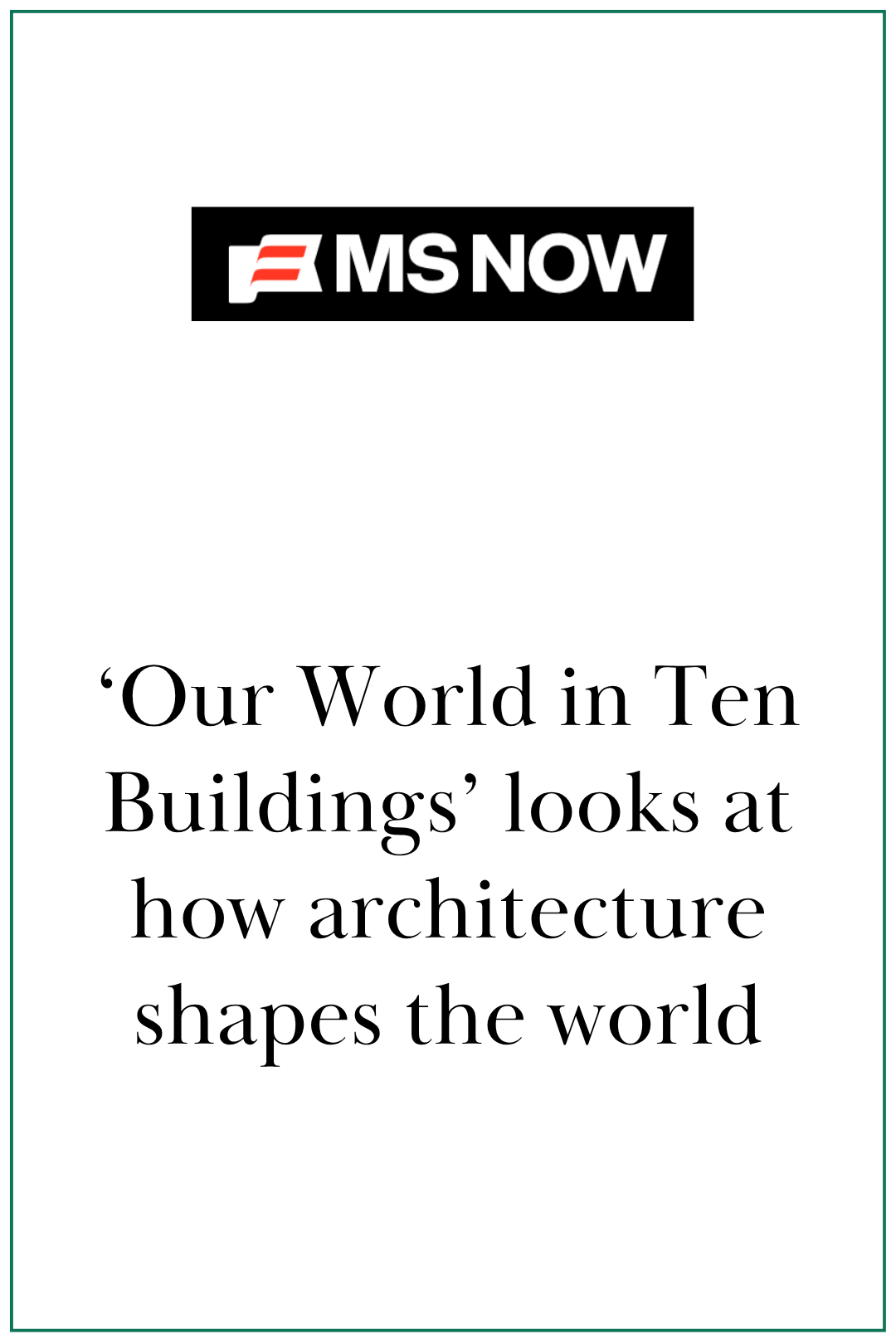 MS NOW: ‘Our World in Ten Buildings’ looks at how architecture shapes the world
