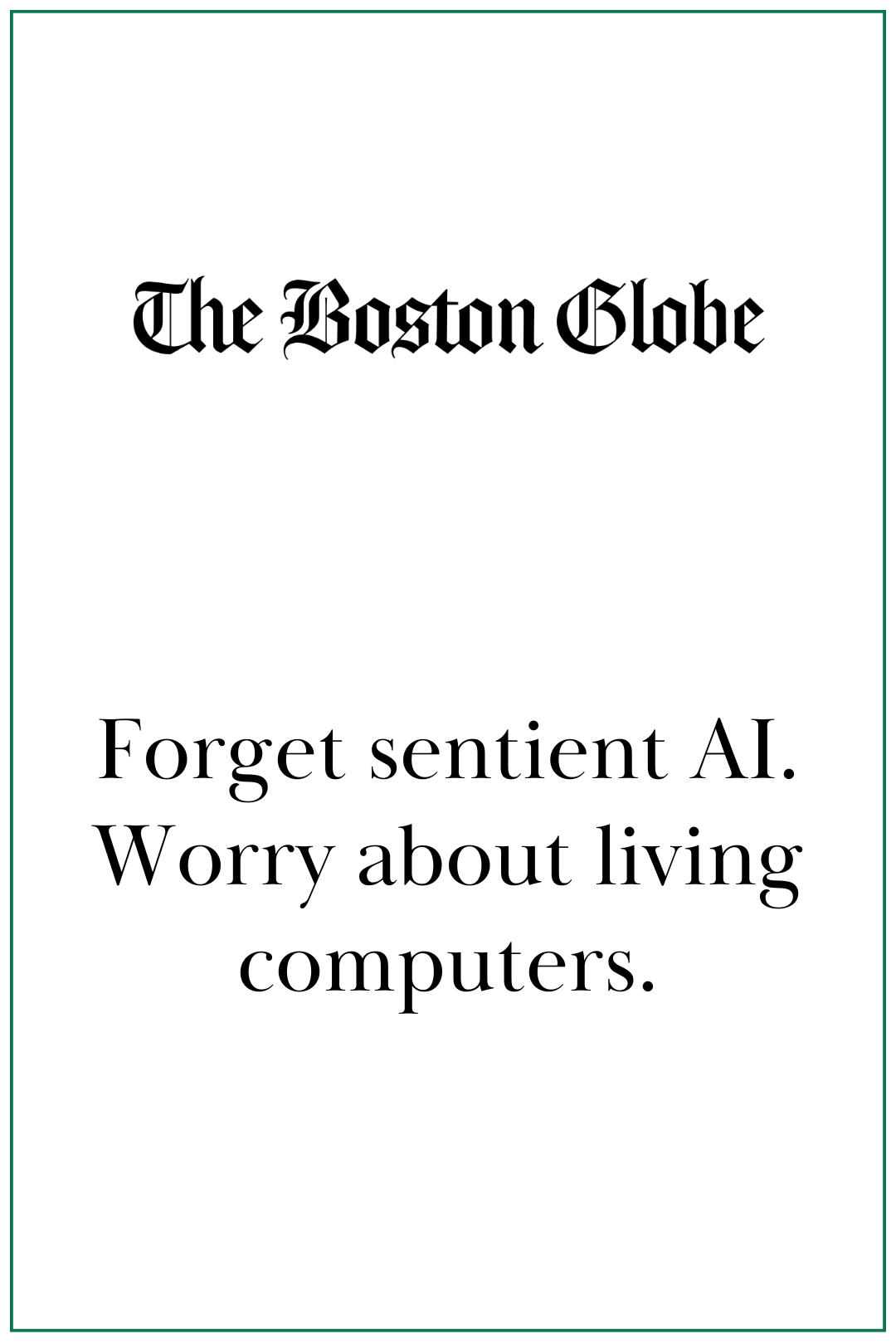 The Boston Globe: Forget sentient AI. Worry about living computers.