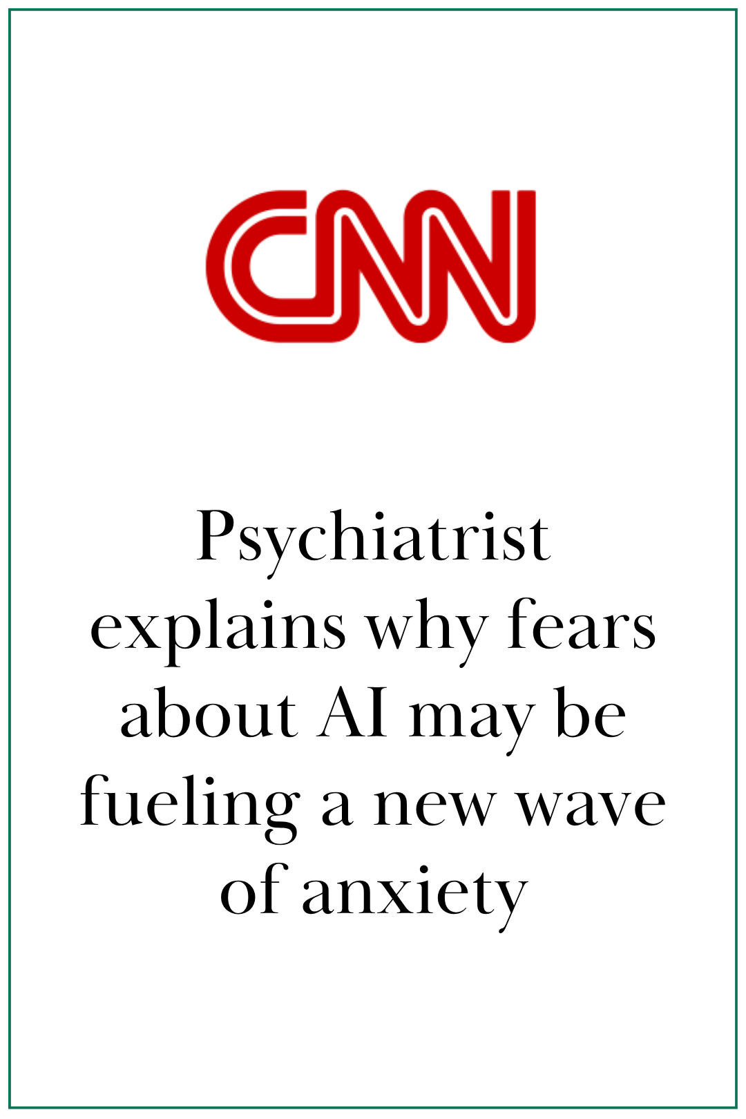 CNN: Psychiatrist explains why fears about AI may be fueling a new wave of anxiety