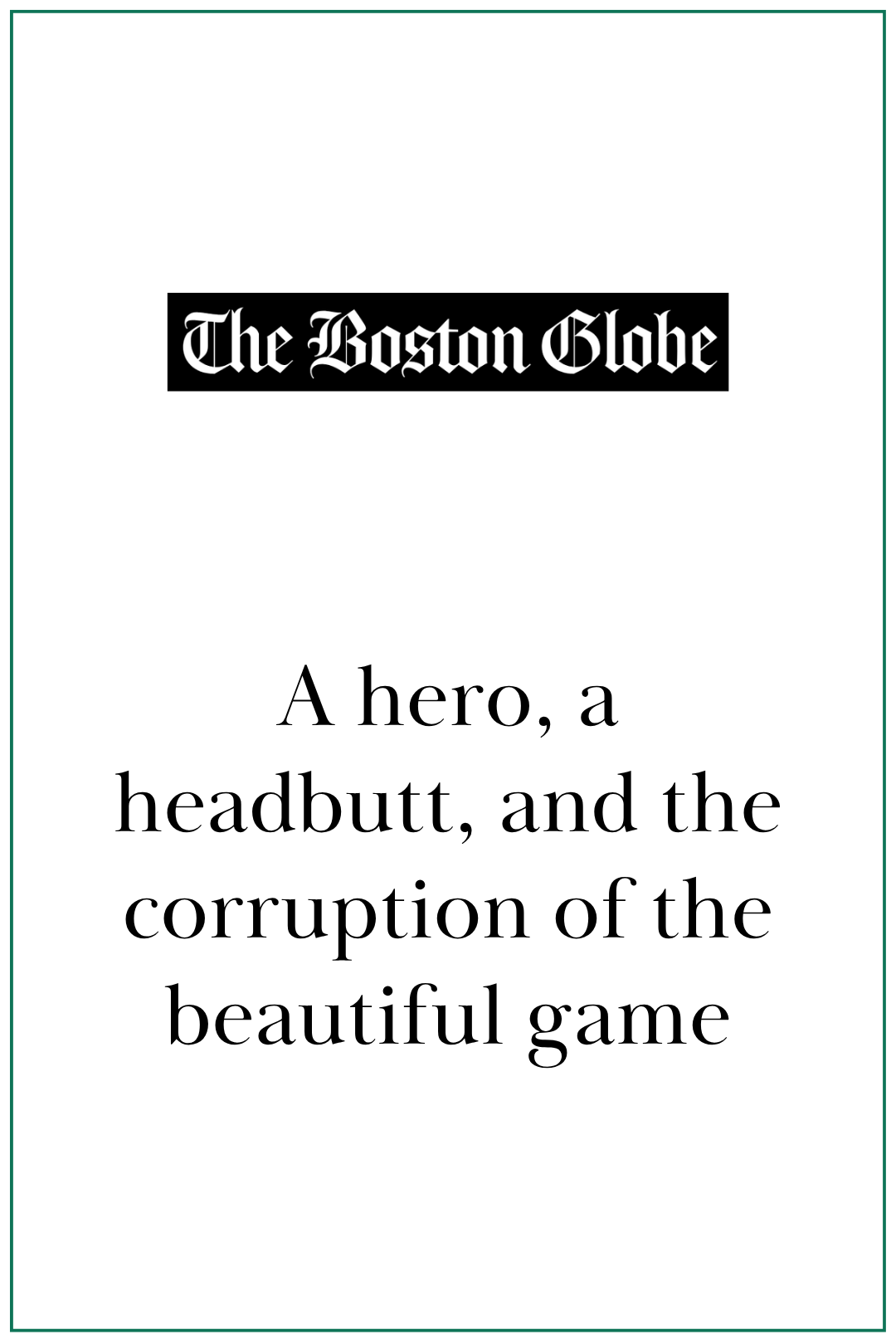 The Boston Globe: A hero, a headbutt, and the corruption of the beautiful game