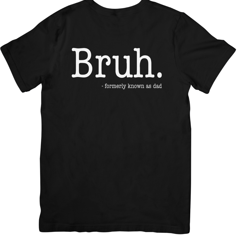 Bruh. - Formerly Known as Dad T-Shirt