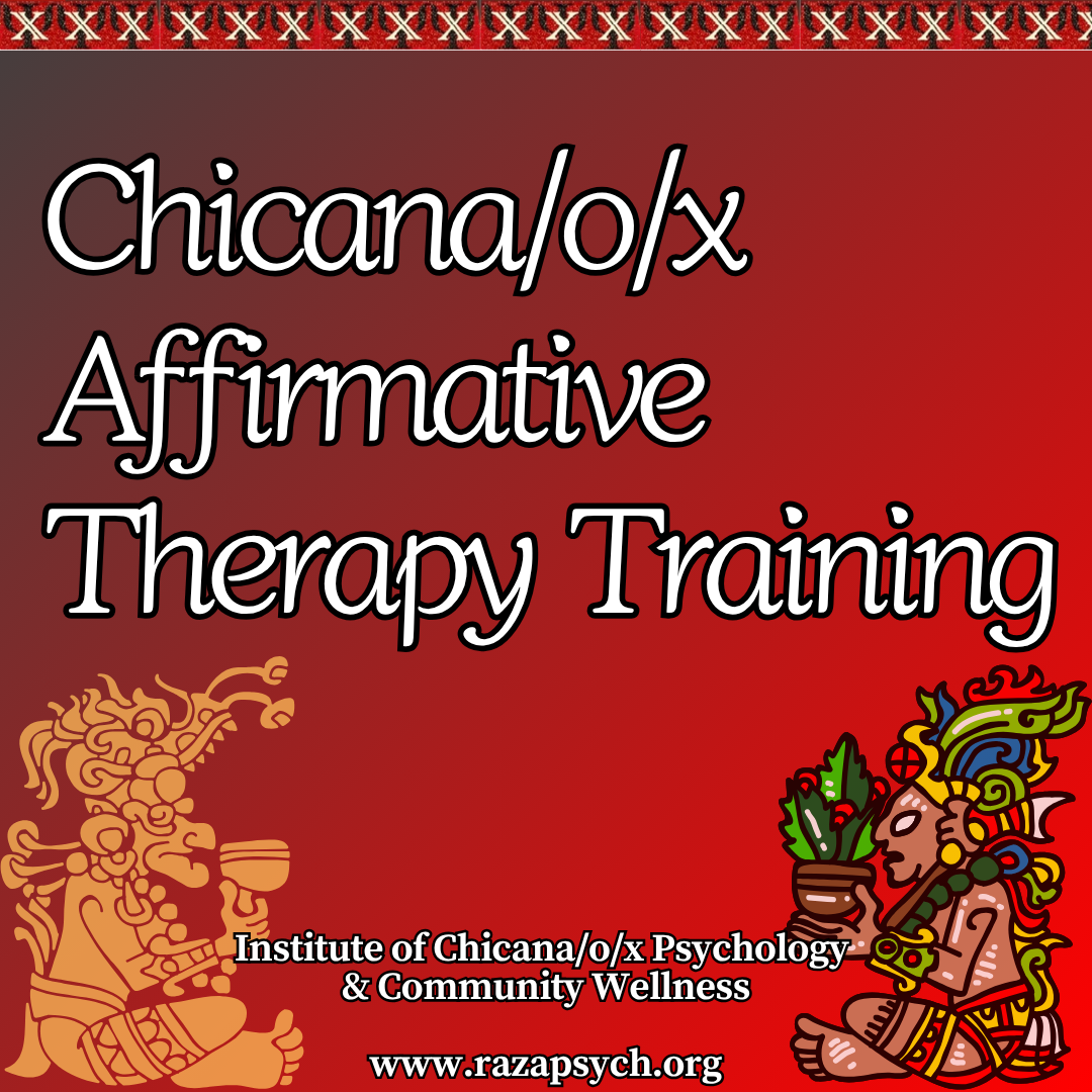Chicana/o/x Affirmative Therapy Training Series: Clinical Responsiveness & Chicanx Mental Health