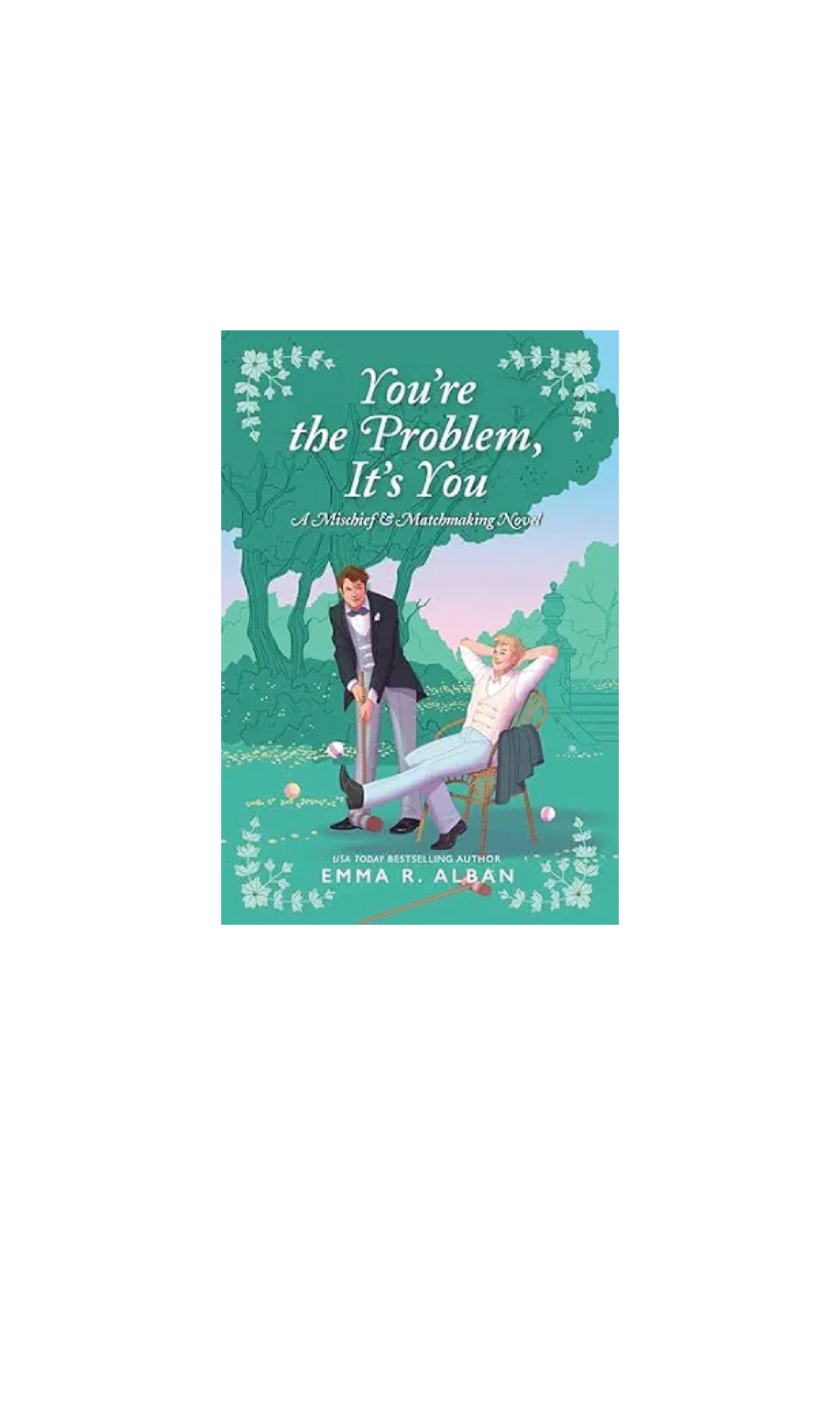 Youre the Problem, Its You | Emma R. Alban