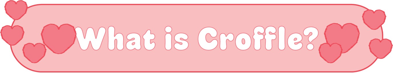 Pink banner with red hearts and the text 'What is Croffle?' in white, bold letters.